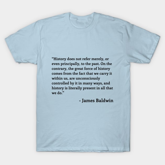 James Baldwin Quote T-Shirt by ZanyPast